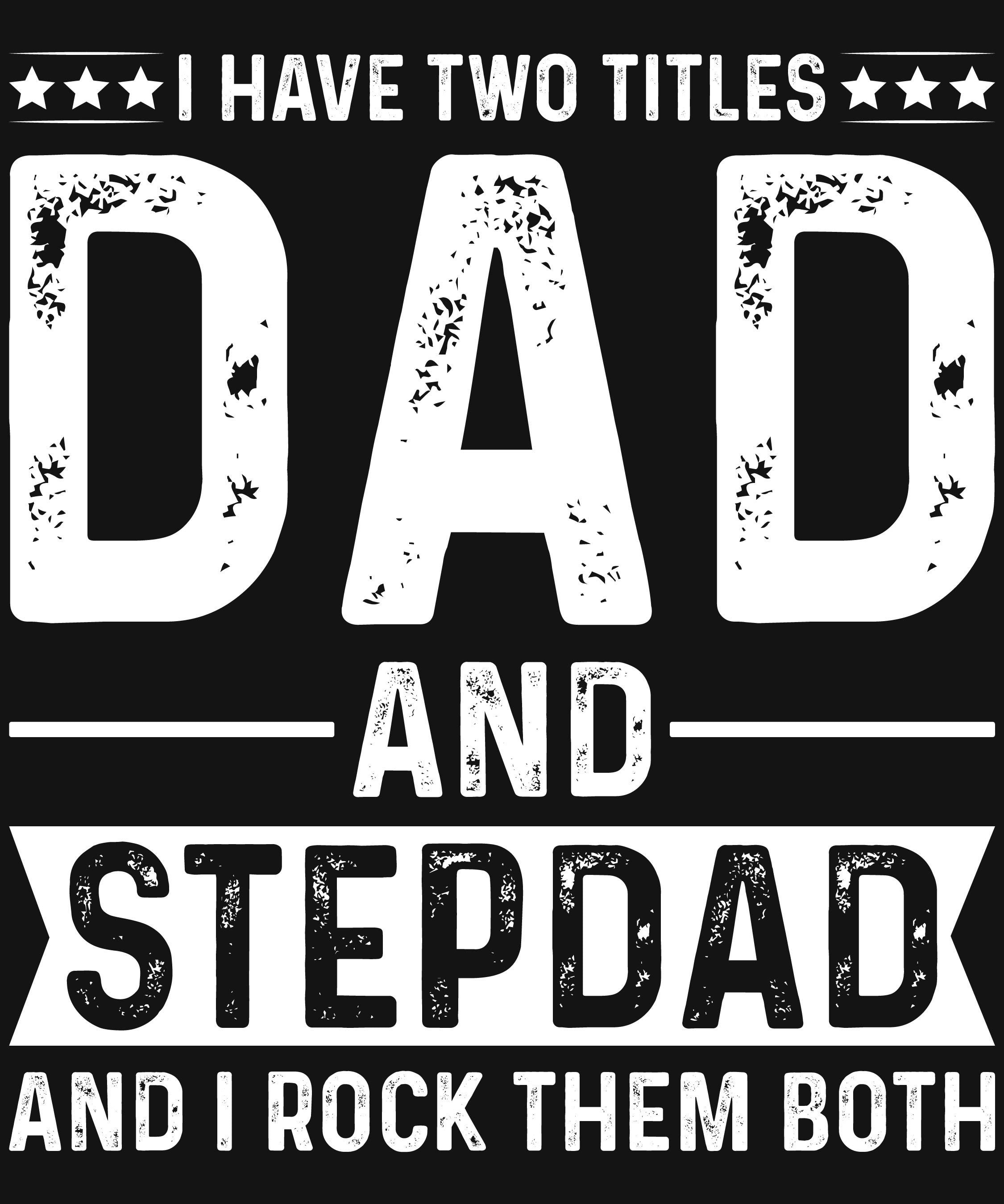 I Have Two Titles Dad and Step Dad and I Rock Them Both T Shirt